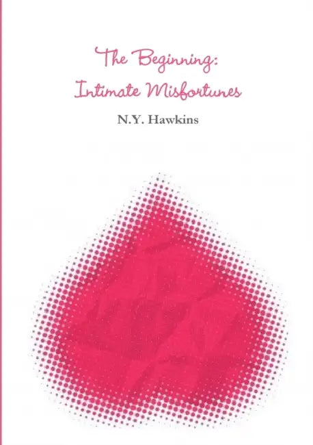 The Beginning: Intimate Misfortunes by N. Y. Hawkins