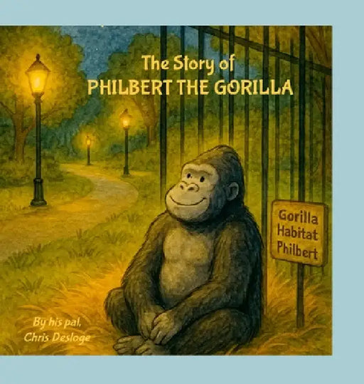 Philbert the Gorilla: And Friends by Christopher Desloge