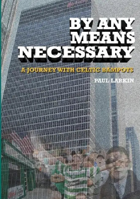 By Any Means Necessary-A Journey With Celtic Bampots by Paul Larkin