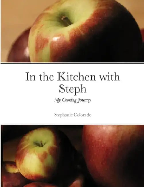 In the Kitchen with Steph: My Cooking Journey by Stephanie Morse