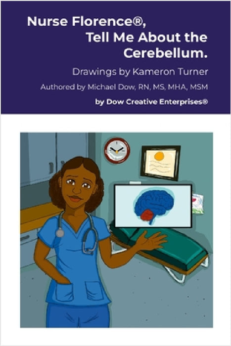 Nurse Florence(R), Tell Me About the Cerebellum. by Michael Dow, Kameron Turner