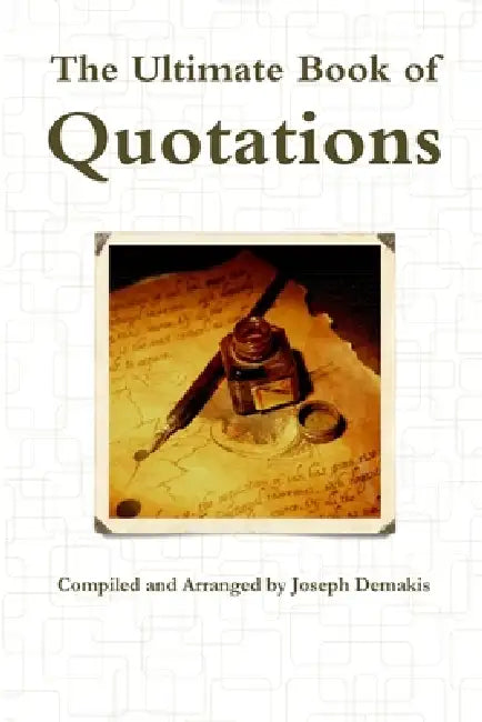 The Ultimate Book of Quotations by Joseph Demakis