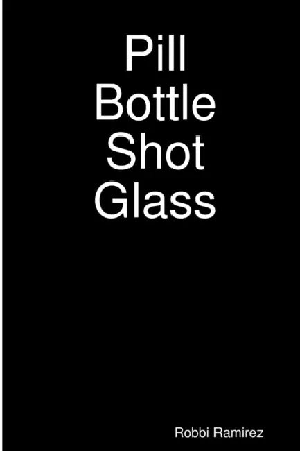 Pill Bottle Shot Glass by Robbi Ramirez