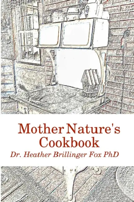 Mother Nature's Cookbook by Heather Brillinger Fox