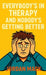 Everybody's in Therapy and Nobody's Getting Better by Jordan Mack