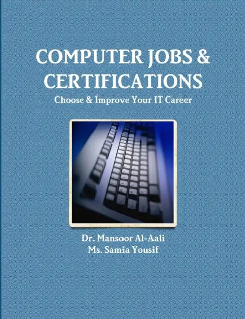 Computer Jobs & Certifications Choose & Improve Your IT Career by Mansoor Al-Aali, Samia Yousif