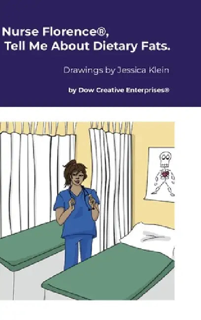 Nurse Florence(R), Tell Me About Dietary Fats. by Michael Dow, Jessica Klein