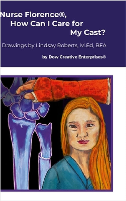 Nurse Florence(R), How Can I Care for My Cast? by Michael Dow, Lindsay Roberts