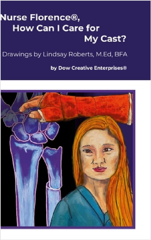 Nurse Florence(R), How Can I Care for My Cast? by Michael Dow, Lindsay Roberts