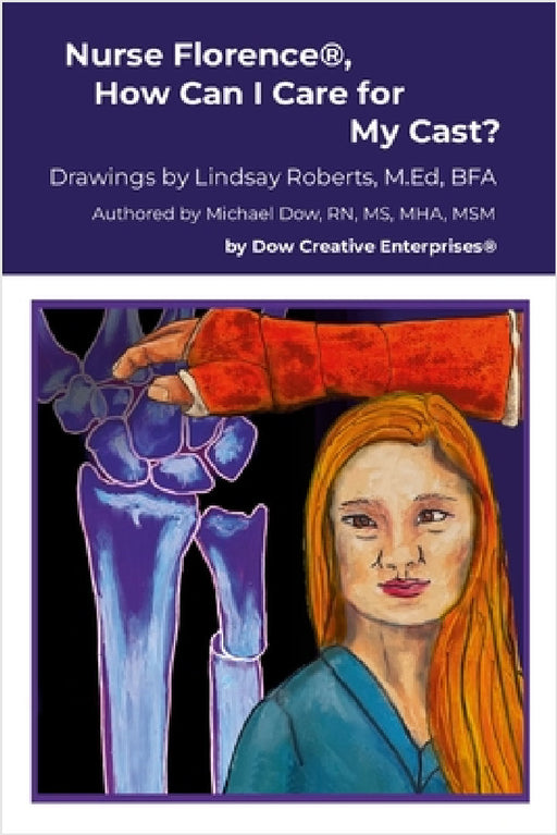 Nurse Florence(R), How Can I Care for My Cast? by Michael Dow, Lindsay Roberts