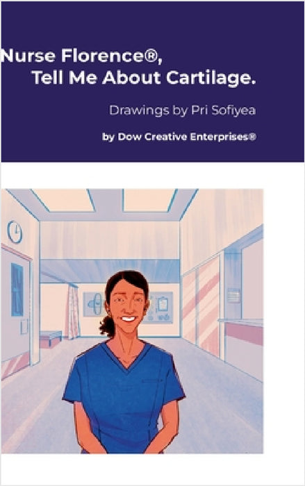 Nurse Florence(R), Tell Me About Cartilage. by Michael Dow, Pri Sofiyea