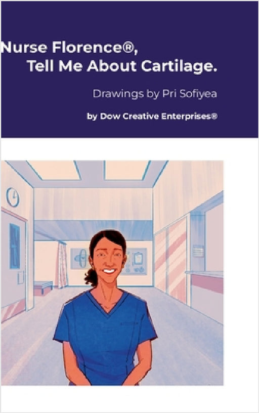 Nurse Florence(R), Tell Me About Cartilage. by Michael Dow, Pri Sofiyea