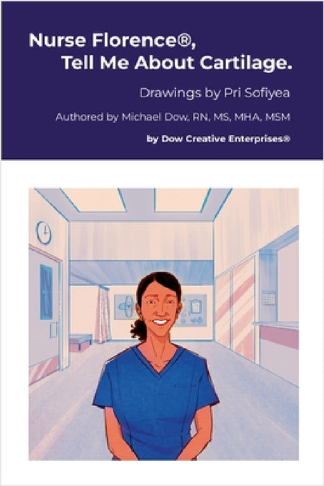 Nurse Florence(R), Tell Me About Cartilage. by Michael Dow, Pri Sofiyea