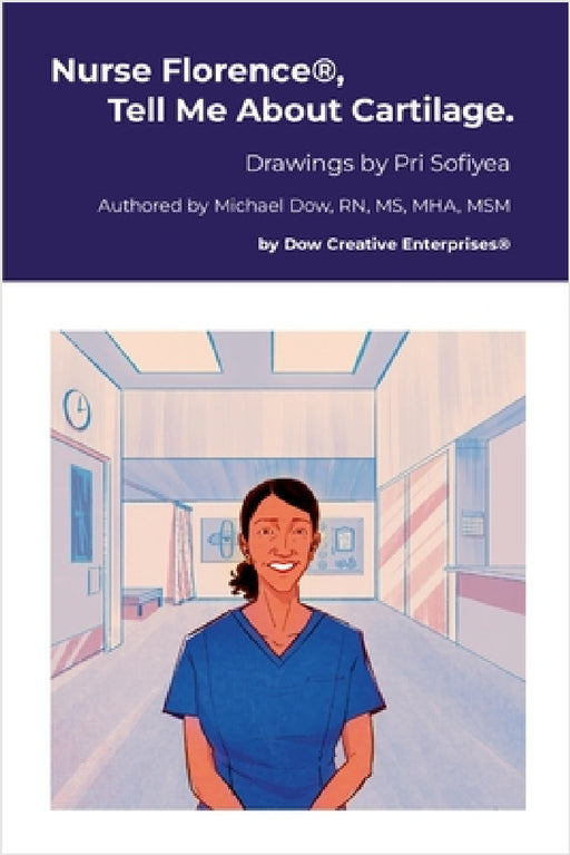 Nurse Florence(R), Tell Me About Cartilage. by Michael Dow, Pri Sofiyea