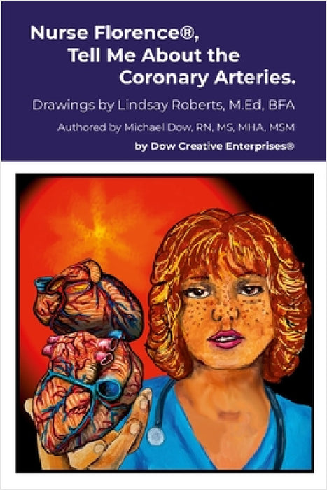 Nurse Florence(R), Tell Me About the Coronary Arteries. by Michael Dow, Lindsay Roberts