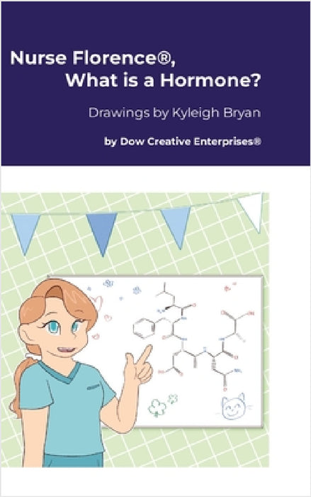 Nurse Florence(R), What is a Hormone? by Michael Dow, Kyleigh Bryan