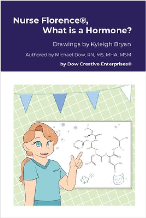 Nurse Florence(R), What is a Hormone? by Michael Dow, Kyleigh Bryan