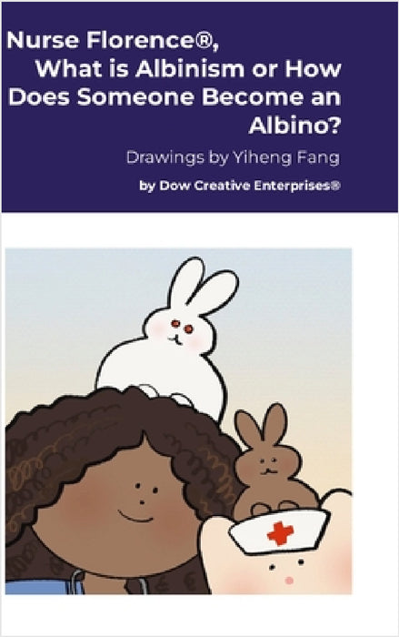 Nurse Florence(R), What is Albinism or How Does Someone Become an Albino? by Michael Dow, Yiheng Fang
