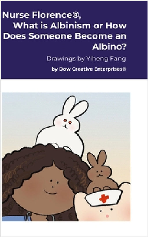 Nurse Florence(R), What is Albinism or How Does Someone Become an Albino? by Michael Dow, Yiheng Fang