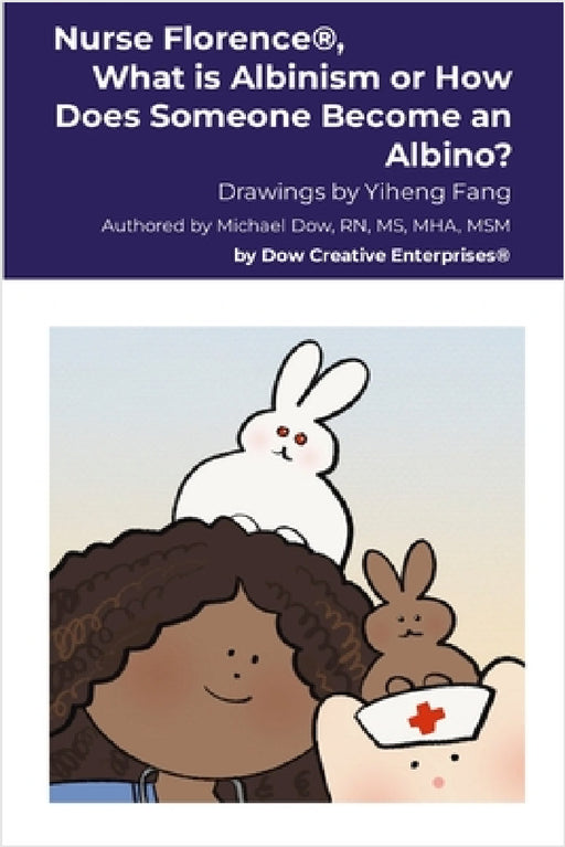 Nurse Florence(R), What is Albinism or How Does Someone Become an Albino? by Michael Dow, Yiheng Fang