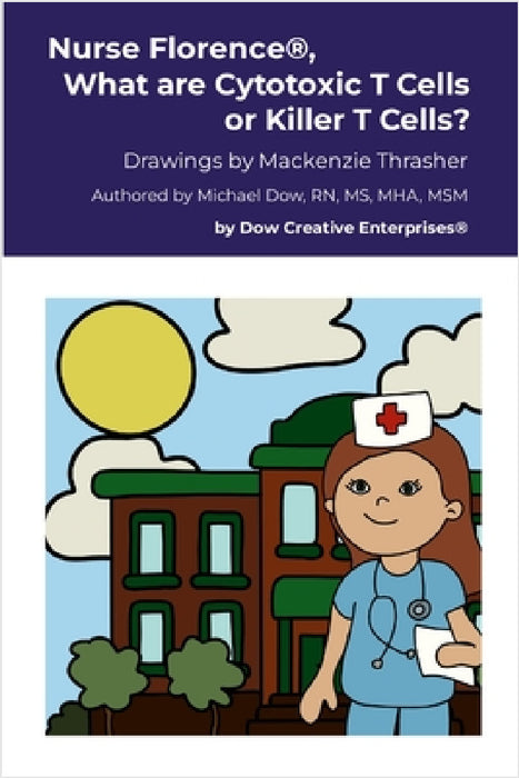 Nurse Florence(R), What are Cytotoxic T Cells or Killer T Cells? by Michael Dow, MacKenzie Thrasher