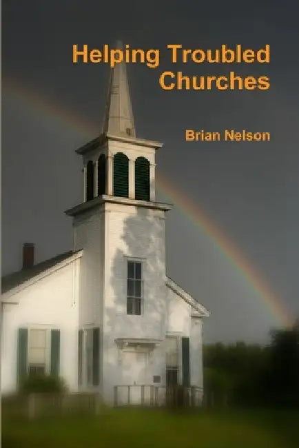 Helping Troubled Churches by Brian Nelson