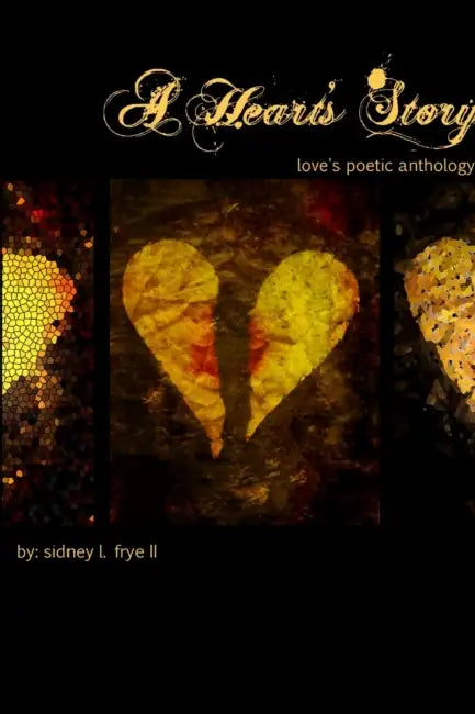 A Heart's Story: Love's Poetic Anthology by II Frye Sidney