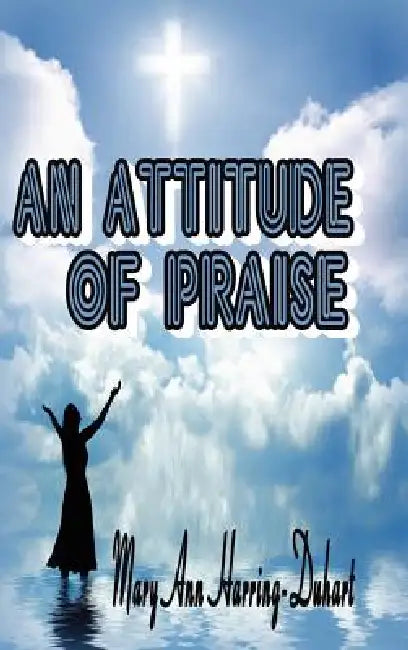An Attitude of Praise by Mary Ann Harring-Duhart