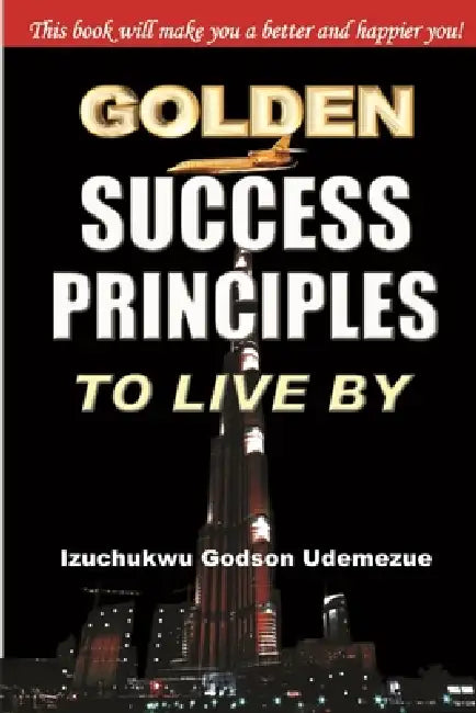 Golden Success Principles to Live By by Izu Godson Udemezue