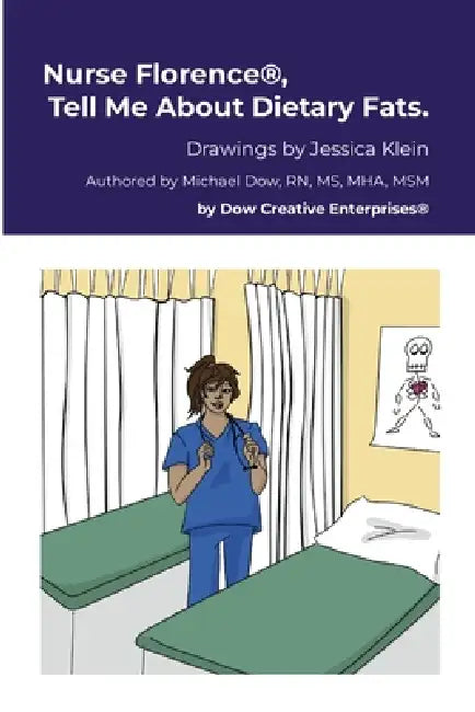 Nurse Florence(R), Tell Me About Dietary Fats. by Michael Dow, Jessica Klein
