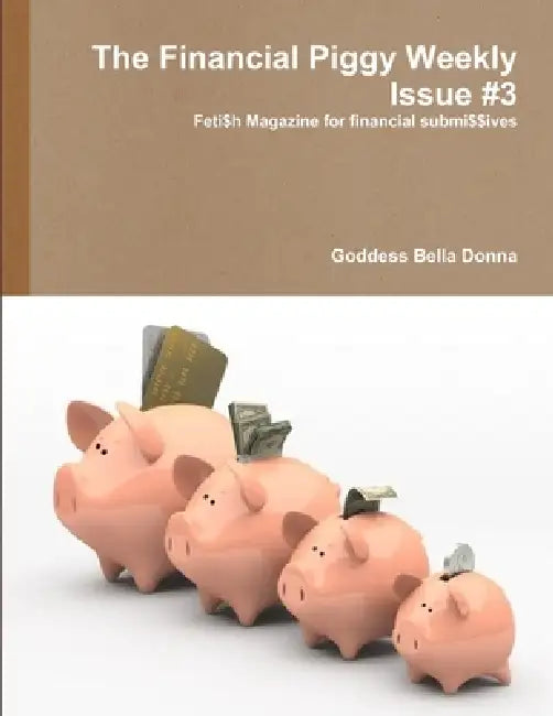 The Financial Piggy Weekly Issue #3 by Goddess Bella Donna