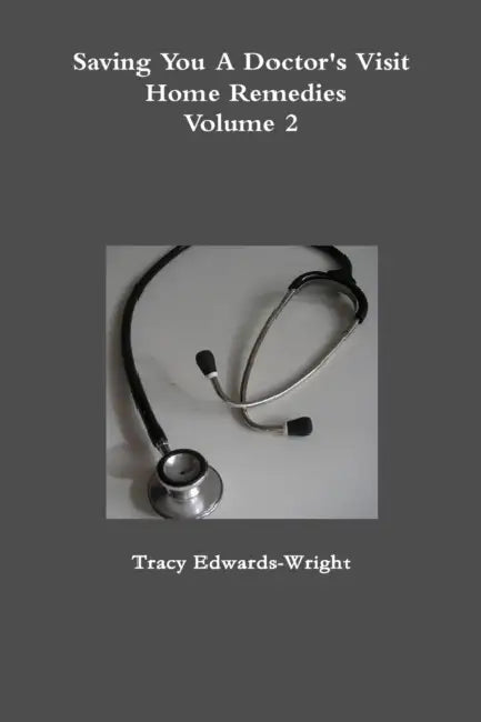 Saving You A Doctor's Visit: Home Remedies Volume 2 by Tracy Edwards-Wright