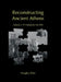 Reconstructing Ancient Athens: Volume 2: 4th Century to 322 BCE by Douglas Allen