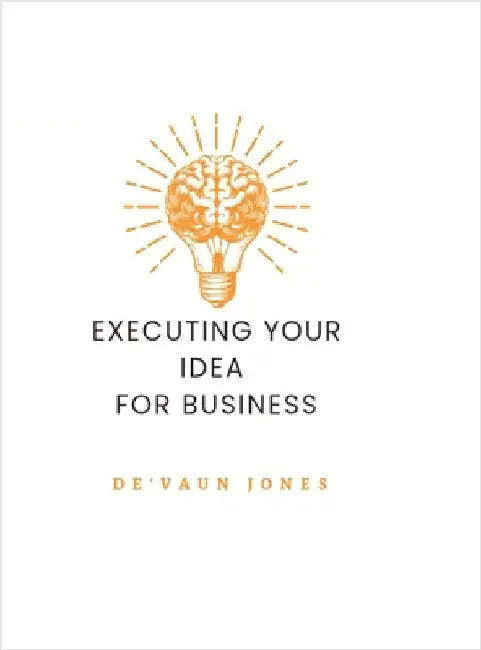 Executing Your Idea for Business by Jones, de'Vaun