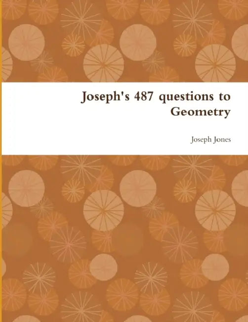 Joseph's 487 questions to Geometry by Joseph Jones