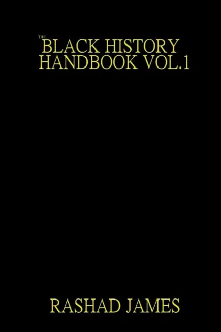 The Black History Handbook vol. 1 by Rashad James