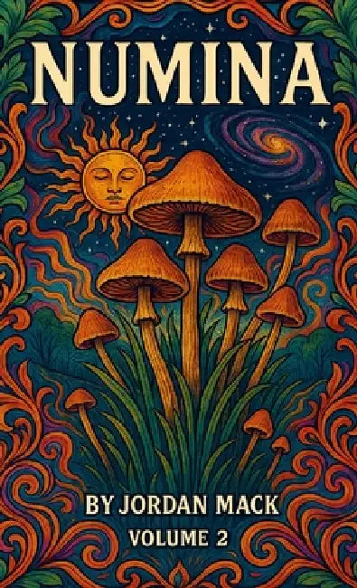 Numina Vol. 2: The Flesh of the Gods (Psilocybin Mushrooms) by Jordan Mack