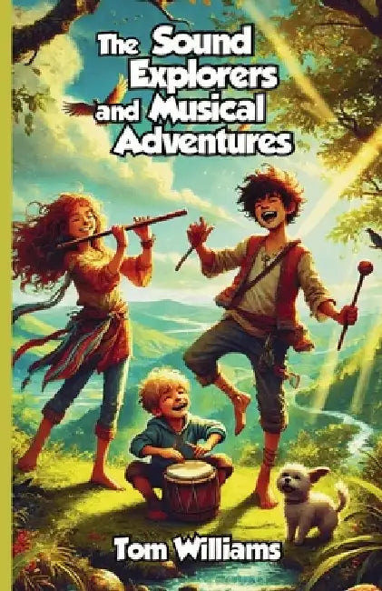 The Sound Explorers and Musical Adventures by Tom Williams