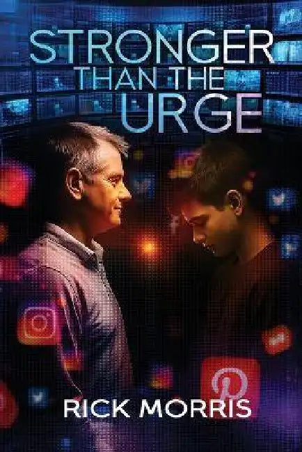 Stronger Than the Urge: Helping Your Teen Break Free and Build Healthy Habits by Rick Morris