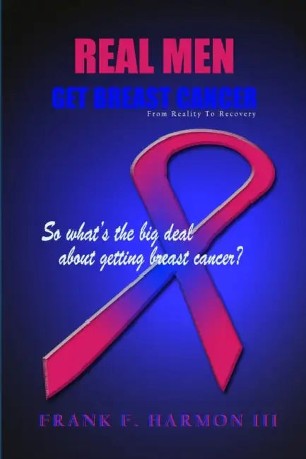 Real Men Get Breast Cancer by III Harmon Frank