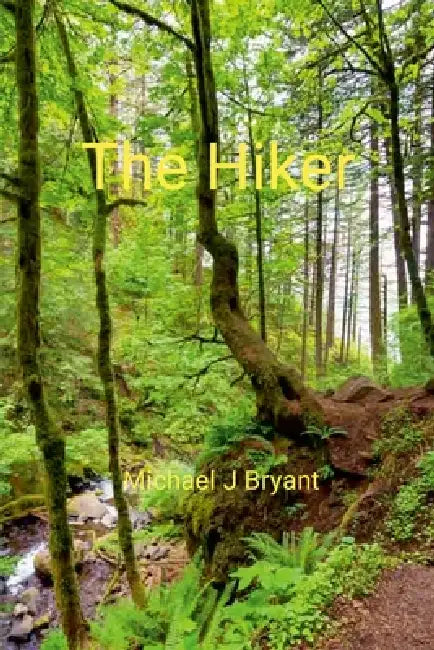 The Hiker: Michael J Bryant by Michael J. Bryant
