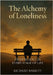 The Alchemy of Loneliness: Finding Soul in Every Stage of Life by Barrett, Richard