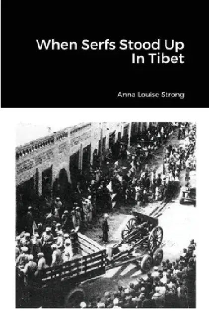 When Serfs Stood Up In Tibet by Anna Louise Strong