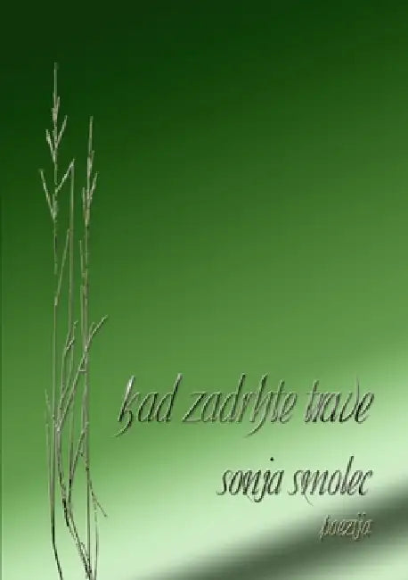Kad zadrhte trave by Sonja Smolec