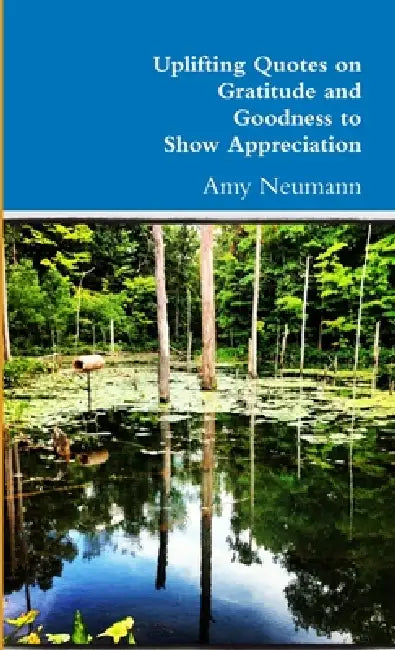 Uplifting Quotes on Gratitude and Goodness to Show Appreciation by Amy Neumann