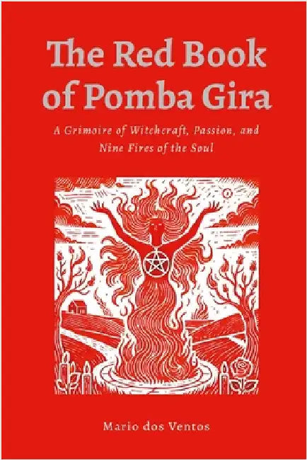 The Red Book of Pomba Gira: A Grimoire of Witchcraft, Passion, and Nine Fires of the Soul by Dos Ventos, Mario