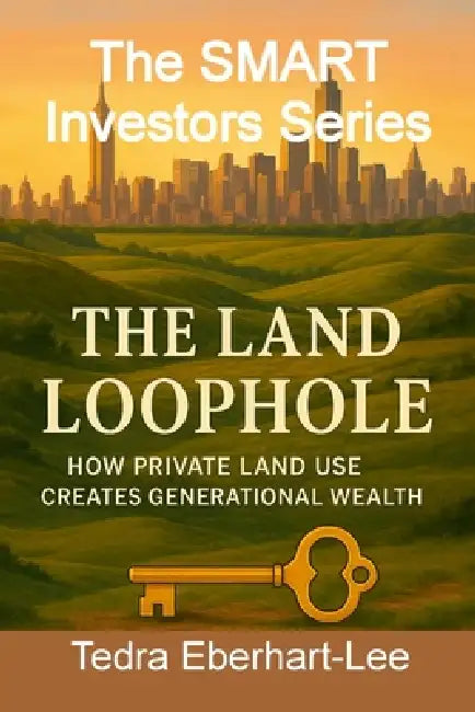 The Land Loophole: How Private Land Use Creates Generational Wealth by Tedra Eberhart-Lee