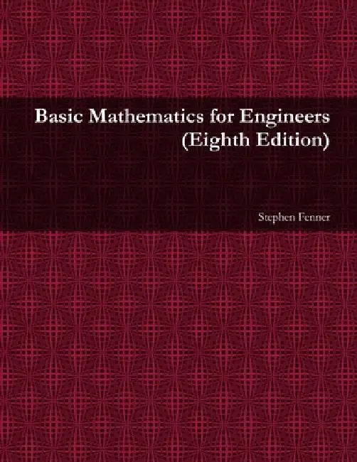 Basic Mathematics for Engineers (8th ed.) by Stephen Fenner