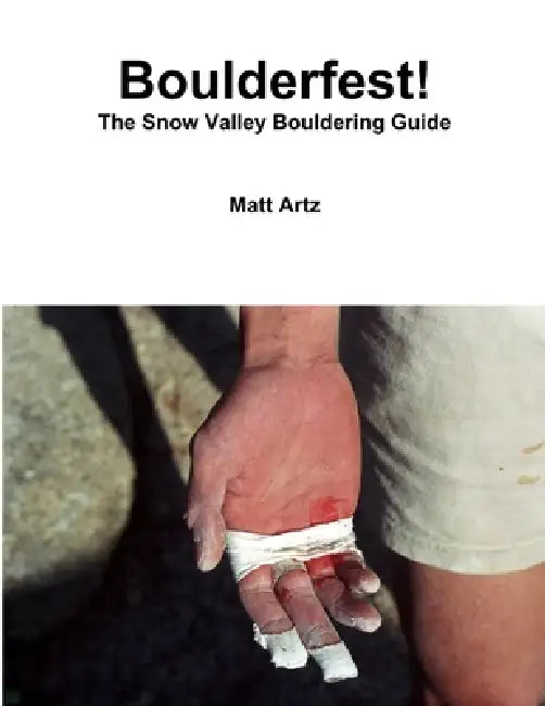 Boulderfest! The Snow Valley Bouldering Guide by Matt Artz