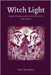 Witch Light: Angels, Demons, and the Invisible Allies of the Witch by Dos Ventos, Mario
